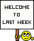 Welcome to LAST WEEK! :wtlw:
